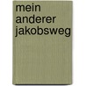 Mein anderer Jakobsweg by Siegfried Wiesenhofer