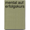 Mental auf Erfolgskurs by Bernhard Geue