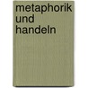 Metaphorik und Handeln by Andreas Huber