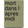Mort Dans L Apres Midi by Ernes Hemingway