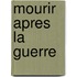 Mourir Apres La Guerre