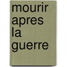 Mourir Apres La Guerre door Max Collins