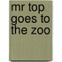 Mr Top Goes to the Zoo
