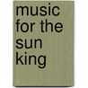 Music for the Sun King by Lindy Vinke