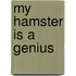 My Hamster Is A Genius