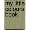 My Little Colours Book door Roger Priddy
