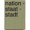 Nation - Staat - Stadt door Arnold Bartetzky