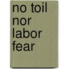 No Toil Nor Labor Fear door James B. Allen