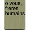 O Vous, Freres Humains door Simon A. Cohen