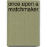 Once Upon a Matchmaker