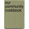 Our Community Cookbook door U.H.M.S. Community