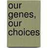 Our Genes, Our Choices door David Goldman