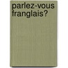 Parlez-Vous Franglais? by Etiemble