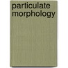 Particulate Morphology door Keishi Gotoh
