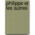 Philippe Et Les Autres