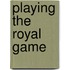 Playing the Royal Game