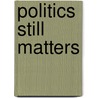 Politics Still Matters door Kevin Dooley