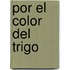 Por El Color del Trigo