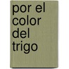 Por El Color del Trigo door Tono Malpica Maury