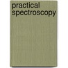 Practical Spectroscopy door Paul R. Young