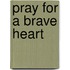 Pray For A Brave Heart