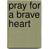 Pray For A Brave Heart door Helen MacInnes