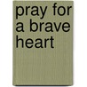 Pray For A Brave Heart by Helen MacInnes