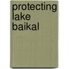 Protecting Lake Baikal by Sondra Venable