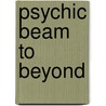 Psychic Beam To Beyond by Peter Boulton