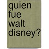Quien Fue Walt Disney? door Whitney Stewart