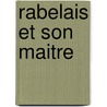 Rabelais Et Son Maitre door Heulhard Arthur 1849-1920