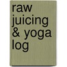 Raw Juicing & Yoga Log by Mr Therlee Gipson