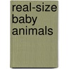 Real-Size Baby Animals by Marie Greenwood