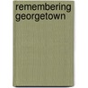 Remembering Georgetown by Missy Loewe