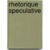 Rhetorique Speculative