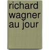 Richard Wagner Au Jour door M. Gregor-Dellin