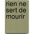 Rien Ne Sert de Mourir