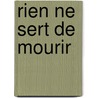 Rien Ne Sert de Mourir by J.H. Chase