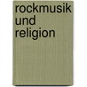 Rockmusik Und Religion door Natascha Malsam