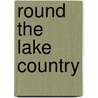 Round the Lake Country door H. D 1851-1920 Rawnsley