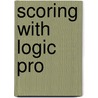 Scoring with Logic Pro door Jay Asher