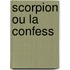 Scorpion Ou La Confess