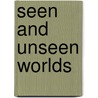 Seen and Unseen Worlds door J. Richard Murray
