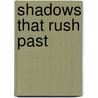 Shadows That Rush Past door Rachel A. Qitsualik
