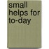 Small Helps for To-Day
