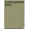 Solarhauptstadt Berlin by Stausberg Lydia