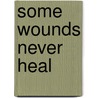 Some Wounds Never Heal door Rhonda M. Lawson