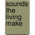 Sounds the Living Make
