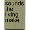 Sounds the Living Make by D. James Smith