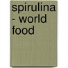 Spirulina - World Food by Robert Henrikson
